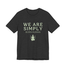 Load image into Gallery viewer, Simply Born Human (Esthetics) T-Shirt