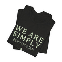 Load image into Gallery viewer, Simply Born Human (Esthetics) T-Shirt