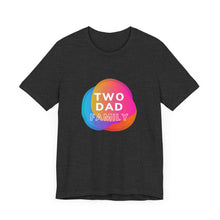 Load image into Gallery viewer, Two Dad Family Graphic T-Shirt