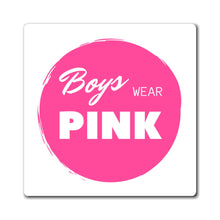 Load image into Gallery viewer, Boys Wear Pink Magnet
