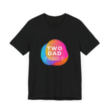 Load image into Gallery viewer, Two Dad Family Graphic T-Shirt