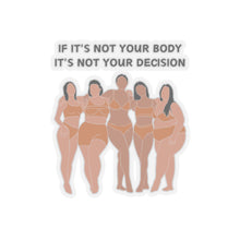 Load image into Gallery viewer, Not Your Body, Not Your Decision Sticker