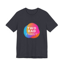 Load image into Gallery viewer, Two Dad Family Graphic T-Shirt