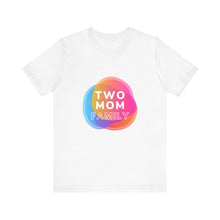 Load image into Gallery viewer, Two Mom Family T-Shirt