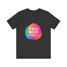 Load image into Gallery viewer, Two Mom Family T-Shirt
