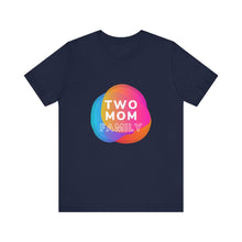Load image into Gallery viewer, Two Mom Family T-Shirt