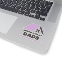 Load image into Gallery viewer, Home is with my Dads Sticker