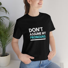 Load image into Gallery viewer, Don't Assume My Pronouns T-Shirt