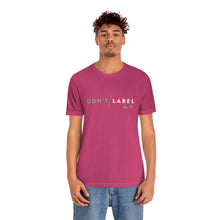 Load image into Gallery viewer, Don't Label Me T-Shirt