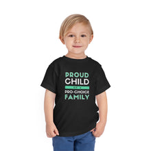 Load image into Gallery viewer, Proud Child of a Pro-Choice Family Toddler T-Shirt