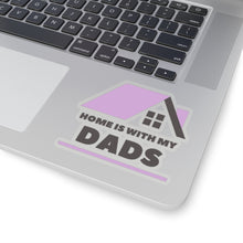 Load image into Gallery viewer, Home is with my Dads Sticker