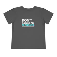 Load image into Gallery viewer, Don't Assume My Pronouns Toddler T-Shirt