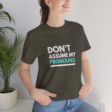 Load image into Gallery viewer, Don't Assume My Pronouns T-Shirt