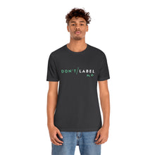 Load image into Gallery viewer, Don't Label Me T-Shirt