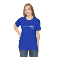 Load image into Gallery viewer, Don't Label Me T-Shirt