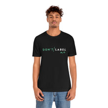 Load image into Gallery viewer, Don't Label Me T-Shirt