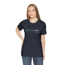 Load image into Gallery viewer, Don't Label Me T-Shirt