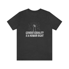 Load image into Gallery viewer, Gender Equality is a Human Right T-Shirt