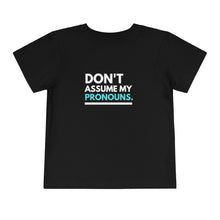 Load image into Gallery viewer, Don't Assume My Pronouns Toddler T-Shirt