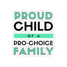 Load image into Gallery viewer, Proud Child of a Pro-Choice Family Sticker