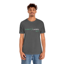 Load image into Gallery viewer, Don't Label Me T-Shirt