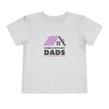Load image into Gallery viewer, Home with is my Dads Toddler T-Shirt