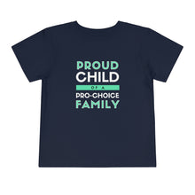 Load image into Gallery viewer, Proud Child of a Pro-Choice Family Toddler T-Shirt