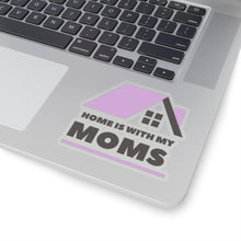 Load image into Gallery viewer, Home is with my Moms Sticker