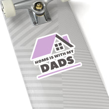 Load image into Gallery viewer, Home is with my Dads Sticker