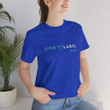 Load image into Gallery viewer, Don't Label Me T-Shirt