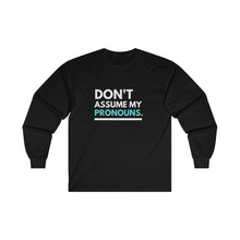 Load image into Gallery viewer, Don't Assume My Pronouns Long Sleeve T-Shirt