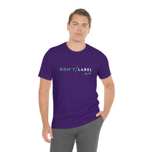 Load image into Gallery viewer, Don't Label Me T-Shirt