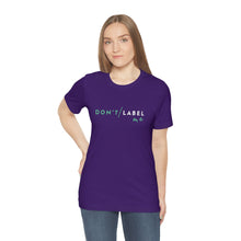 Load image into Gallery viewer, Don't Label Me T-Shirt