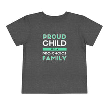 Load image into Gallery viewer, Proud Child of a Pro-Choice Family Toddler T-Shirt