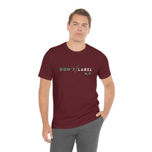 Load image into Gallery viewer, Don't Label Me T-Shirt