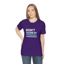 Load image into Gallery viewer, Don't Assume My Pronouns T-Shirt