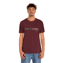 Load image into Gallery viewer, Don't Label Me T-Shirt