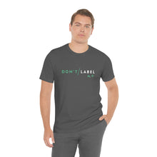 Load image into Gallery viewer, Don't Label Me T-Shirt