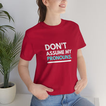 Load image into Gallery viewer, Don't Assume My Pronouns T-Shirt
