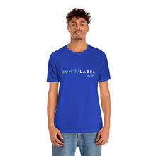 Load image into Gallery viewer, Don't Label Me T-Shirt