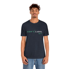Load image into Gallery viewer, Don't Label Me T-Shirt