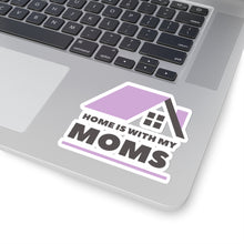 Load image into Gallery viewer, Home is with my Moms Sticker