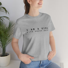Load image into Gallery viewer, I am a Girl with Short Hair T-Shirt

