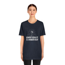 Load image into Gallery viewer, Gender Equality is a Human Right T-Shirt