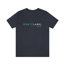 Load image into Gallery viewer, Don't Label Me T-Shirt