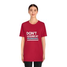 Load image into Gallery viewer, Don't Assume My Pronouns T-Shirt