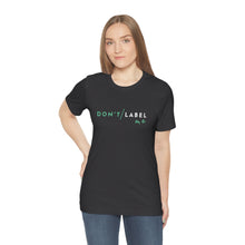 Load image into Gallery viewer, Don't Label Me T-Shirt
