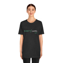Load image into Gallery viewer, Don't Label Me T-Shirt