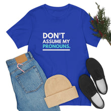 Load image into Gallery viewer, Don't Assume My Pronouns T-Shirt