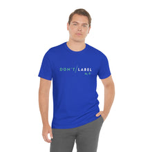 Load image into Gallery viewer, Don't Label Me T-Shirt